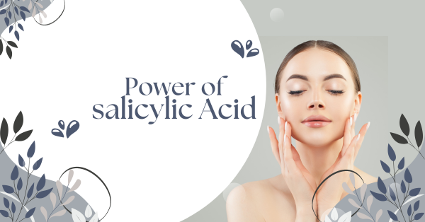 Unlocking Clear, Radiant Skin: The Magic of Salicylic Acid in Skincare